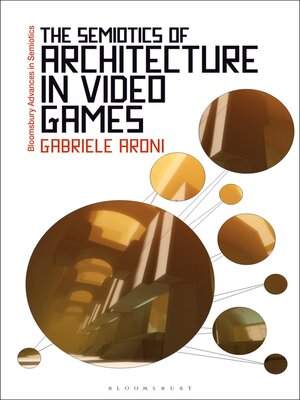 cover image of The Semiotics of Architecture in Video Games